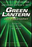 Green Lantern and Philosophy: No Evil Shall Escape This Book