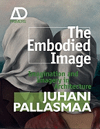 The Embodied Image: Imagination and Imagery in Architecture