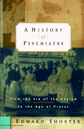 A History of Psychiatry: From the Era of the Asylum to the Age of Prozac