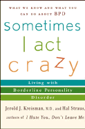 Sometimes I Act Crazy: Living with Borderline Personality Disorder