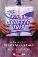 Hey, Whipple, Squeeze This: A Guide to Creating Great Ads