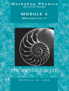 Workshop Physics Activity Guide, Mechanics II: Momentum, Energy, Rotational and Harmonic Motion, and Chaos (Units 8 - 15), Module 2