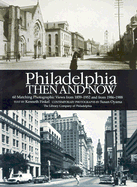 Philadelphia Then and Now: 60 Sites Photographed in the Past and Present