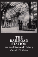 The Railroad Station: An Architectural History