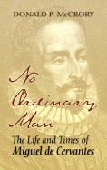 No Ordinary Man: The Life and Times of Miguel de Cervantes