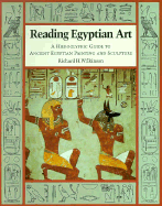 Reading Egyptian Art: A Hieroglyphic Guide to Ancient Egyptian Painting and Sculpture