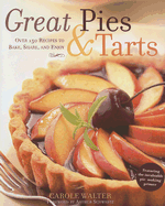 Great Pies & Tarts: Over 150 Recipes to Bake, Share, and Enjoy