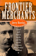 Frontier Merchants: The True Story of Lionel and Barron Jacobs Jerry Stanley