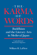 The Karma of Words: Buddhism and the Literary Arts in Medieval Japan