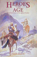 Heroes of the Age: Moral Fault Lines on the Afghan Frontier