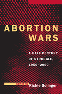 Abortion Wars: A Half Century of Struggle 1950-2000