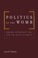 Politics of the Womb: Women, Reproduction, and the State in Kenya