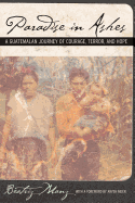 Paradise in Ashes: A Guatemalan Journey of Courage, Terror, and Hope