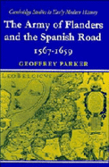 The Army of Flanders and the Spanish Road 1567 1659: The Logistics of Spanish Victory and Defeat in the Low Countries' Wars