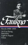 Novels 1930-1935: As I Lay Dying. Sanctuary, Light in August, Pylon