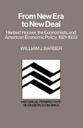 From New Era to New Deal: Herbert Hoover, the Economists, and American Economic Policy, 1921 1933