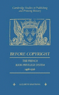 Before Copyright: The French Book-Privilege System 1498 1526
