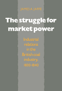 The Struggle for Market Power: Industrial Relations in the British Coal Industry, 1800 1840