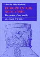 Europe in the Neolithic: The Creation of New Worlds