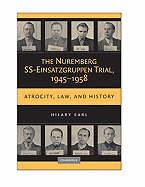 The Nuremberg SS-Einsatzgruppen Trial, 1945-1958: Atrocity, Law, and History