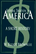 Federal Taxation in America: A Short History