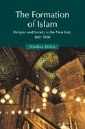 The Formation of Islam: Religion and Society in the Near East, 600 1800