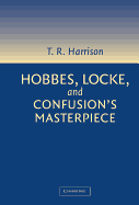 Hobbes, Locke, and Confusion's Masterpiece: An Examination of Seventeenth-Century Political Philosophy