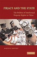 Piracy and the State: The Politics of Intellectual Property Rights in China