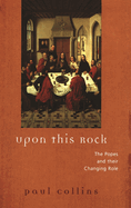Upon This Rock: The Popes and Their Changing Roles