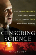 Censoring Science: Inside the Political Attack on Dr. James Hansen and the Truth of Global Warming