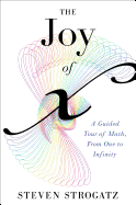 The Joy of X: A Guided Tour of Math, from One to Infinity