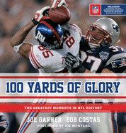 100 Yards of Glory: The Greatest Moments in NFL History