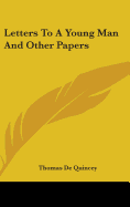 Letters to a Young Man and Other Papers