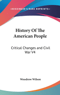 History of the American People: Critical Changes and Civil War V4