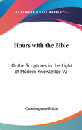 Hours with the Bible: Or the Scriptures in the Light of Modern Knowledge V2: From Moses to the Judges