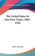 The United States in Our Own Times, 1865-1920