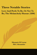 Three Notable Stories: Love and Peril; To Be, or Not to Be; The Melancholy Hussar (1890)