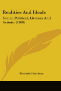 Realities and Ideals; Social, Political, Literary and Artistic