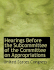 Hearings Before the Subcommittee of the Committee on Appropriations