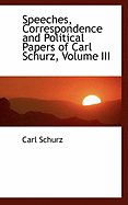 Speeches, Correspondence and Political Papers of Carl Schurz, Volume III