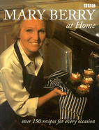 Mary Berry at Home: Over 150 Recipes for Every Occassion