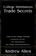 College Admissions Trade Secrets: A Top Private College Counselor Reveals the Secrets, Lies, and Tricks of the College Admissions Process