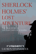 Sherlock Holmes' Lost Adventure: The True Story of the Giant Rats of Sumatra