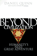 Beyond Civilization: Humanity's Next Great Adventure