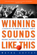 Winning Sounds Like This: A Season with the Women's Basketball Team at Gallaudet, the World's Only University for the Deaf