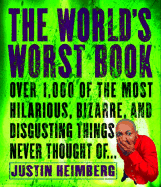 The World's Worst Book: Over 1,000 of the Most Hilarious, Bizarre, and Disgusting Things Never Thought of . . .