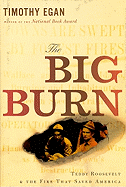 The Big Burn: Teddy Roosevelt and the Fire That Saved America