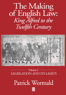 The Making of English Law: King Alfred to the Twelfth Century: Volume I: Legislation and Its Limits