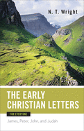 The Early Christian Letters for Everyone: James, Peter, John, and Judah