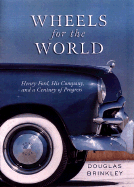 Wheels for the World: Henry Ford, His Company, and a Century of Progress 1903-2003